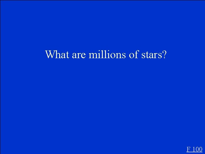 What are millions of stars? F 100 