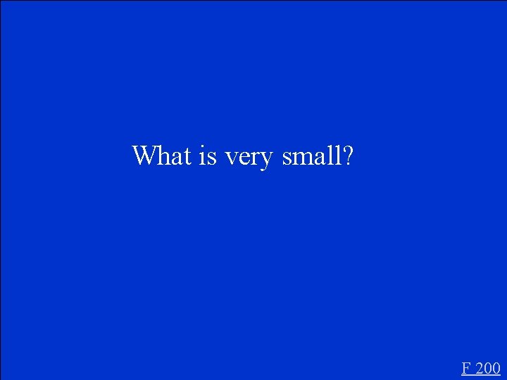 What is very small? F 200 