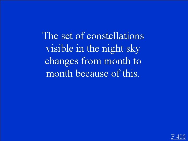 The set of constellations visible in the night sky changes from month to month