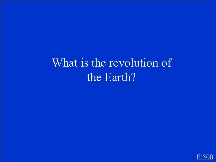 What is the revolution of the Earth? F 500 
