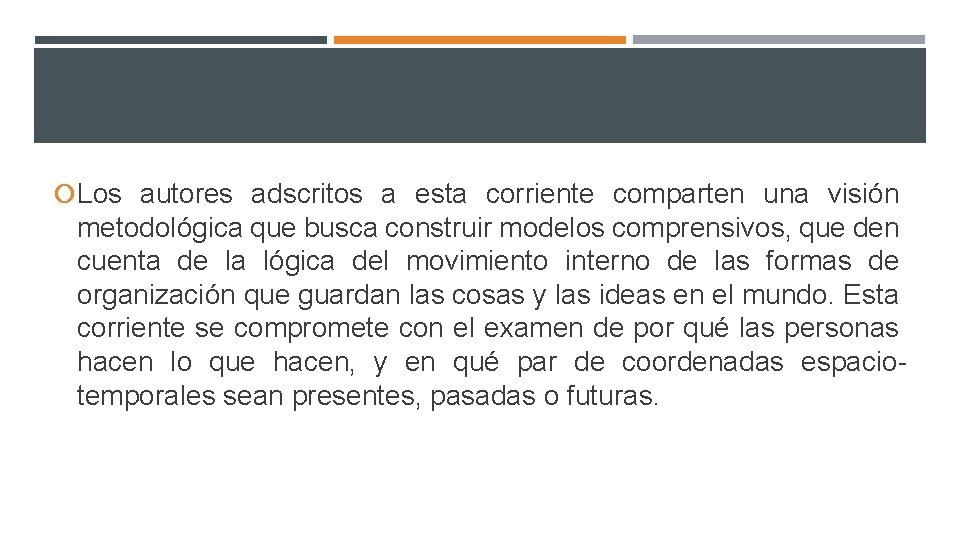  Los autores adscritos a esta corriente comparten una visión metodológica que busca construir