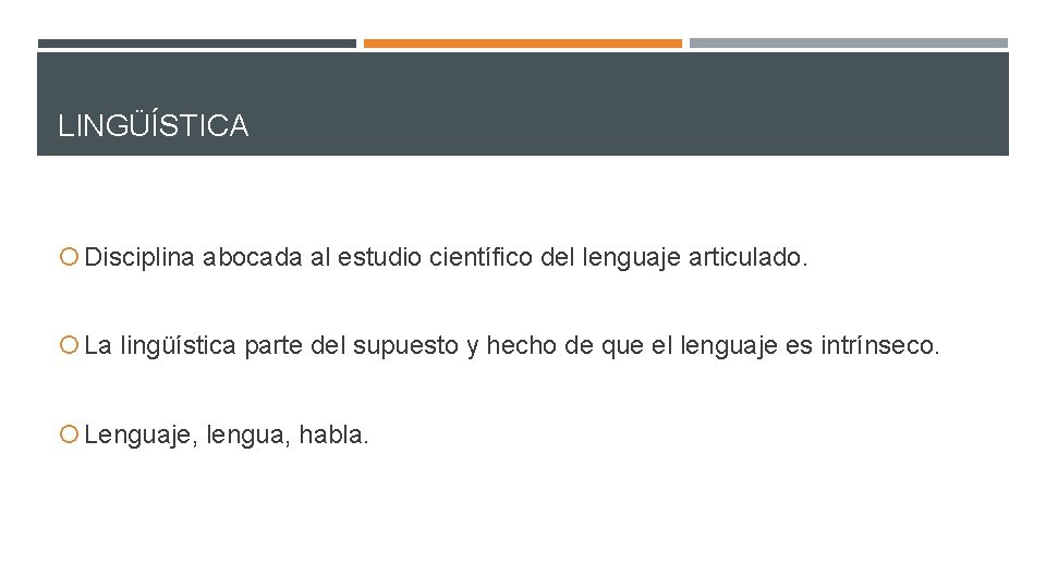 LINGÜÍSTICA Disciplina abocada al estudio científico del lenguaje articulado. La lingüística parte del supuesto