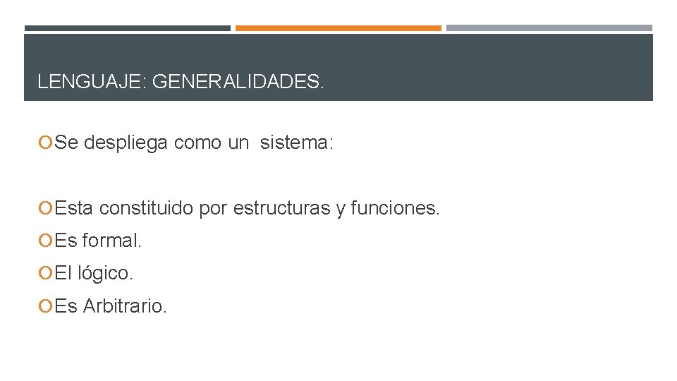 LENGUAJE: GENERALIDADES. Se despliega como un sistema: Esta constituido por estructuras y funciones. Es