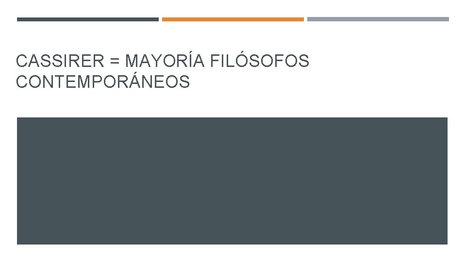 CASSIRER = MAYORÍA FILÓSOFOS CONTEMPORÁNEOS 