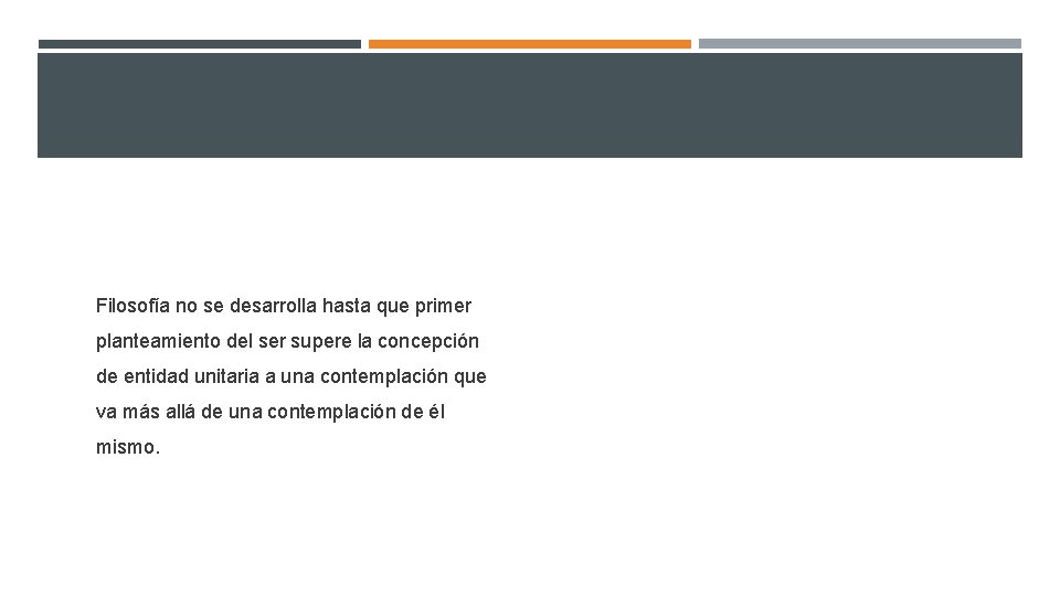 Filosofía no se desarrolla hasta que primer planteamiento del ser supere la concepción de