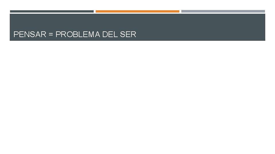 PENSAR = PROBLEMA DEL SER 