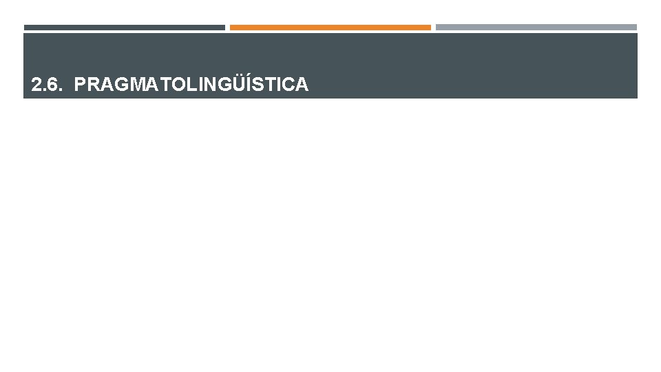 2. 6. PRAGMATOLINGÜÍSTICA 