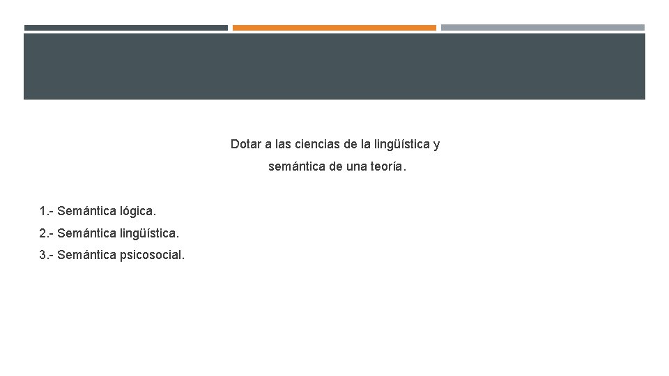 Dotar a las ciencias de la lingüística y semántica de una teoría. 1. -