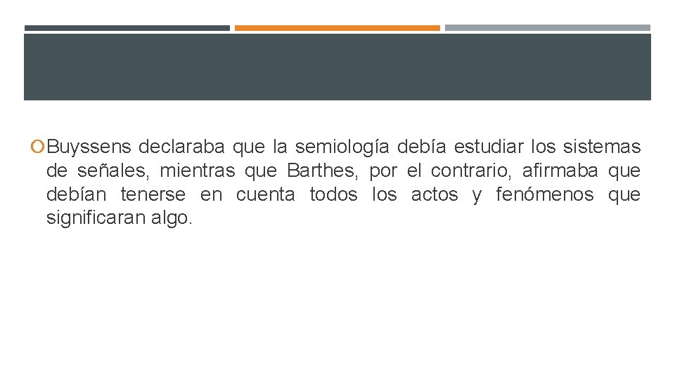  Buyssens declaraba que la semiología debía estudiar los sistemas de señales, mientras que
