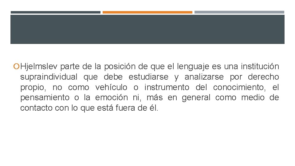  Hjelmslev parte de la posición de que el lenguaje es una institución supraindividual