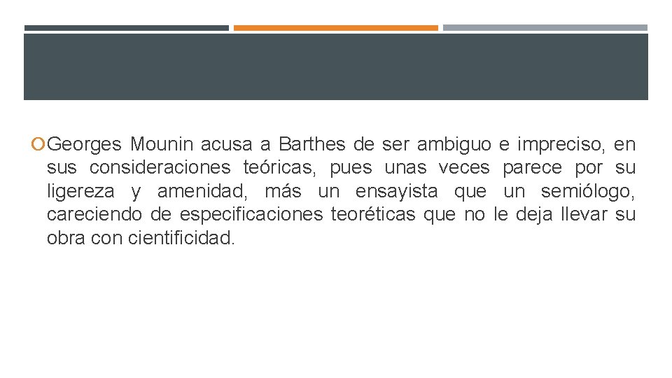  Georges Mounin acusa a Barthes de ser ambiguo e impreciso, en sus consideraciones