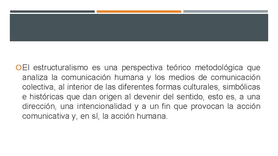  El estructuralismo es una perspectiva teórico metodológica que analiza la comunicación humana y