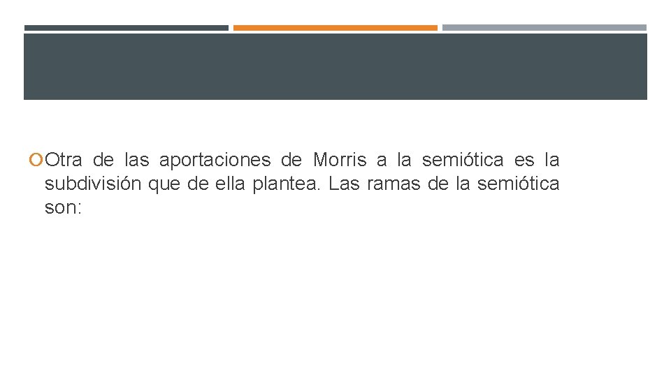  Otra de las aportaciones de Morris a la semiótica es la subdivisión que