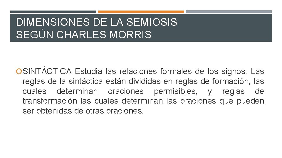 DIMENSIONES DE LA SEMIOSIS SEGÚN CHARLES MORRIS SINTÁCTICA Estudia las relaciones formales de los