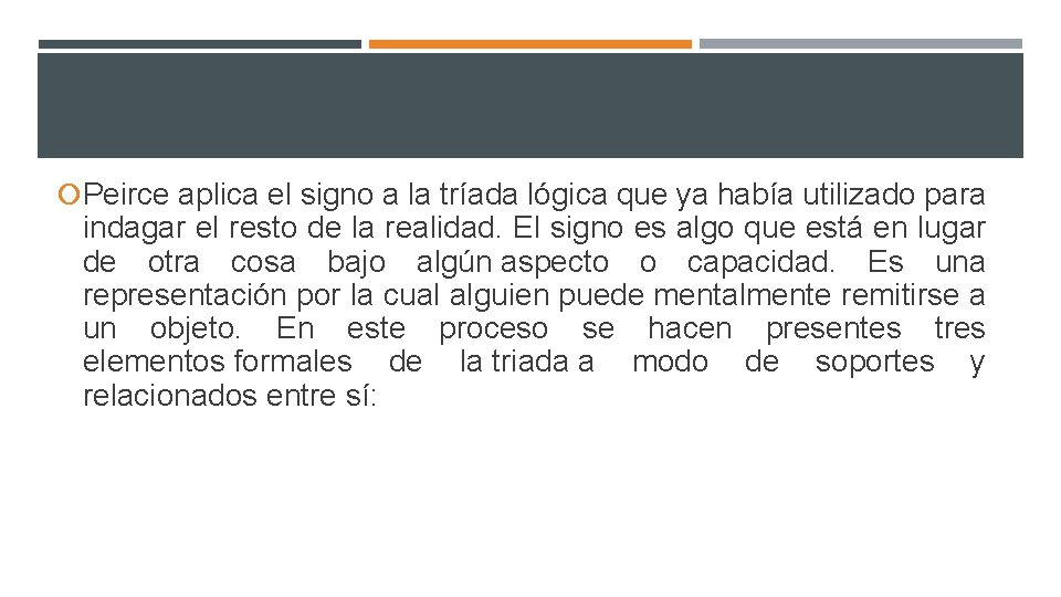 Peirce aplica el signo a la tríada lógica que ya había utilizado para