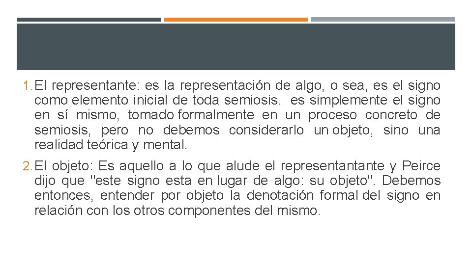 1. El representante: es la representación de algo, o sea, es el signo como