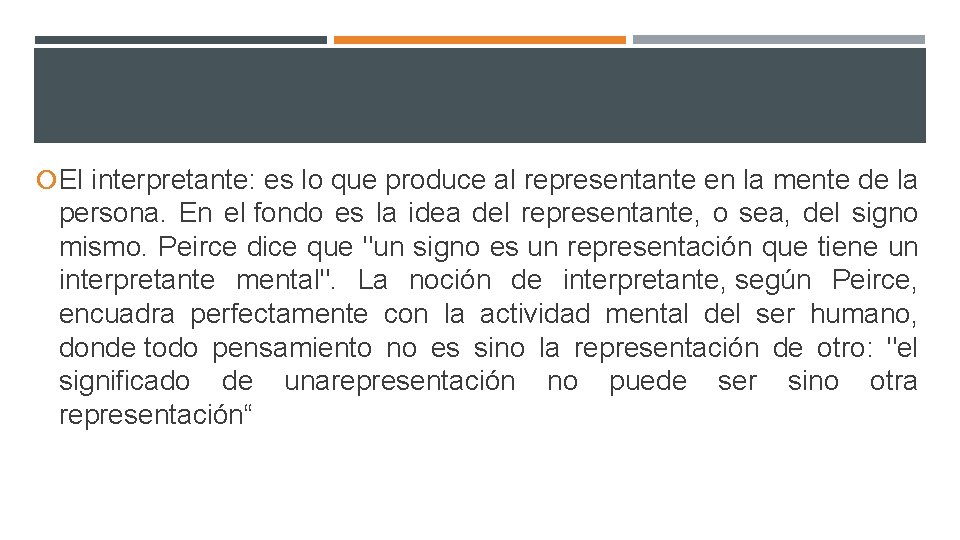  El interpretante: es lo que produce al representante en la mente de la