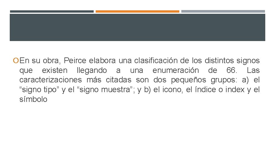  En su obra, Peirce elabora una clasificación de los distintos signos que existen