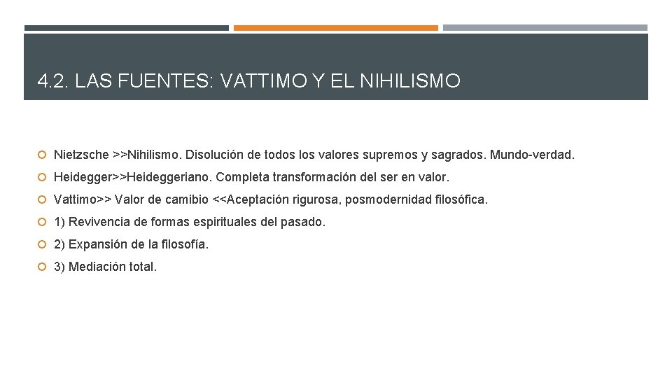 4. 2. LAS FUENTES: VATTIMO Y EL NIHILISMO Nietzsche >>Nihilismo. Disolución de todos los