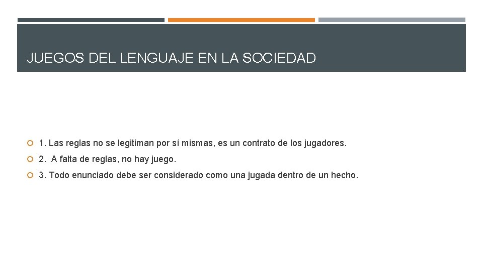 JUEGOS DEL LENGUAJE EN LA SOCIEDAD 1. Las reglas no se legitiman por sí