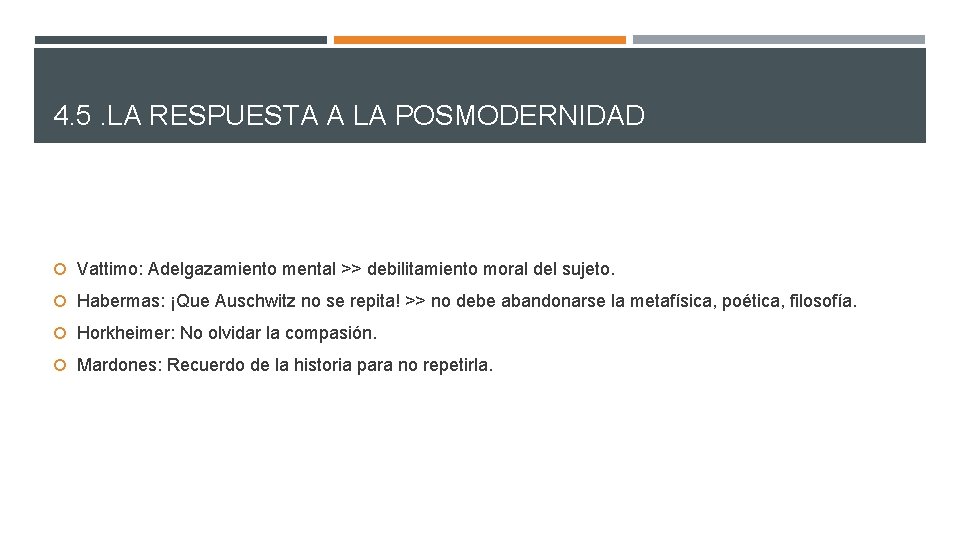 4. 5. LA RESPUESTA A LA POSMODERNIDAD Vattimo: Adelgazamiento mental >> debilitamiento moral del