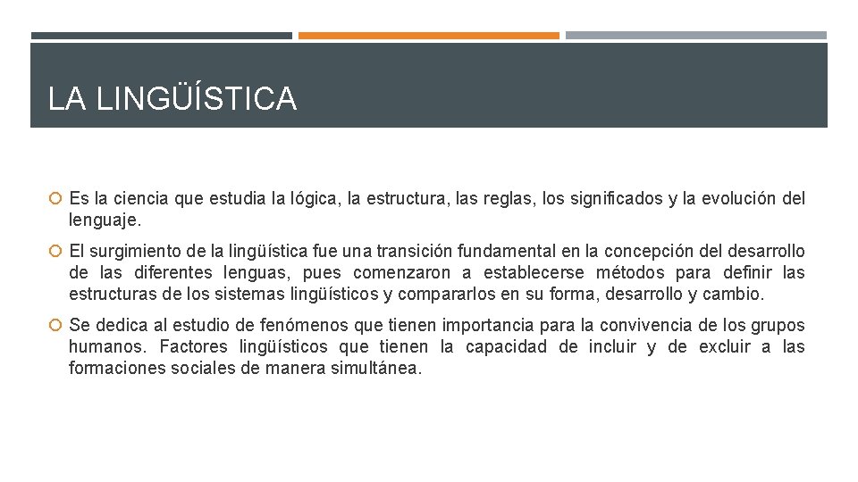 LA LINGÜÍSTICA Es la ciencia que estudia la lógica, la estructura, las reglas, los