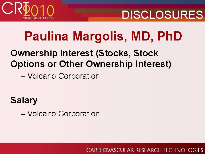 DISCLOSURES Paulina Margolis, MD, Ph. D Ownership Interest (Stocks, Stock Options or Other Ownership