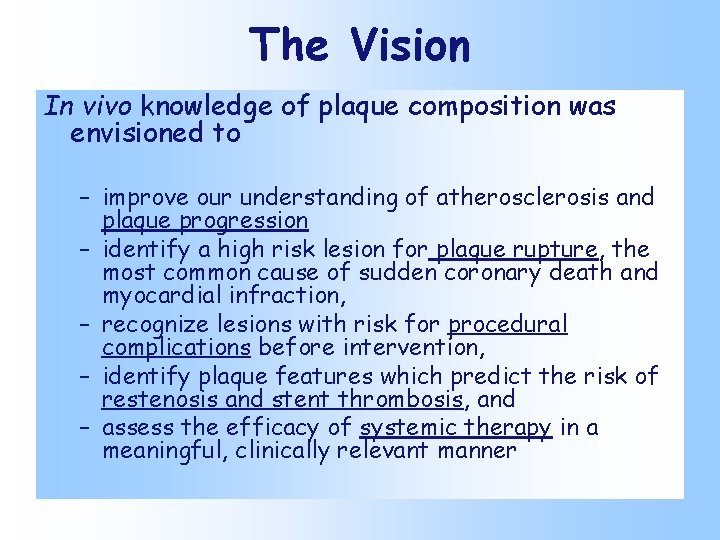 The Vision In vivo knowledge of plaque composition was envisioned to – improve our