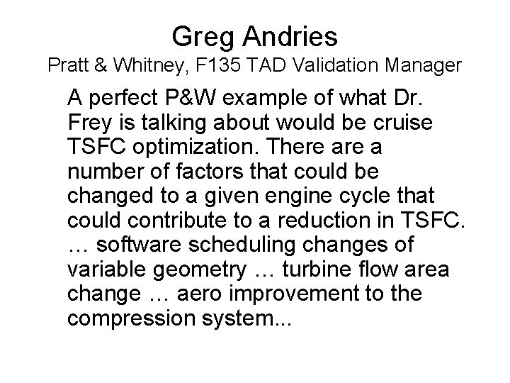 Greg Andries Pratt & Whitney, F 135 TAD Validation Manager A perfect P&W example