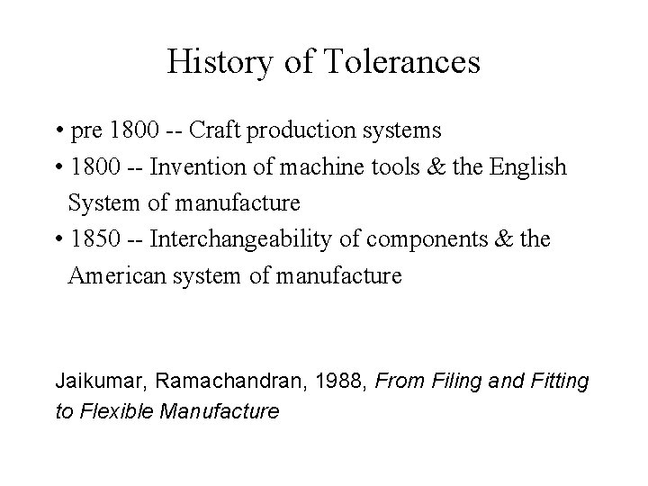 History of Tolerances • pre 1800 -- Craft production systems • 1800 -- Invention