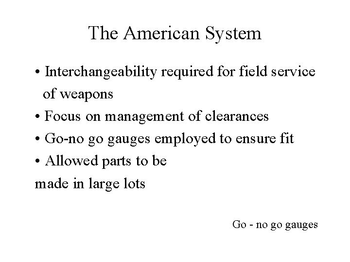 The American System • Interchangeability required for field service of weapons • Focus on