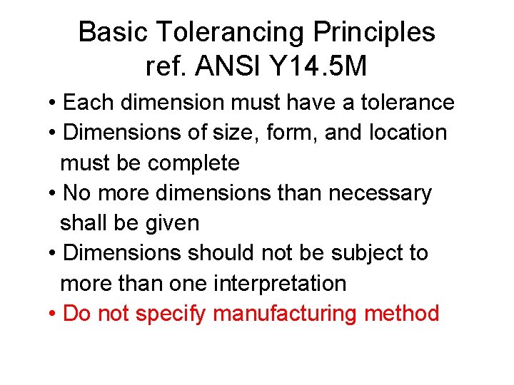 Basic Tolerancing Principles ref. ANSI Y 14. 5 M • Each dimension must have