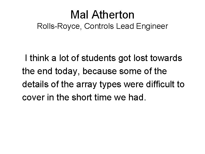 Mal Atherton Rolls-Royce, Controls Lead Engineer I think a lot of students got lost