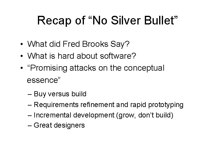 Recap of “No Silver Bullet” • What did Fred Brooks Say? • What is