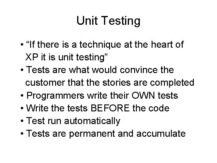 Unit Testing • “If there is a technique at the heart of XP it