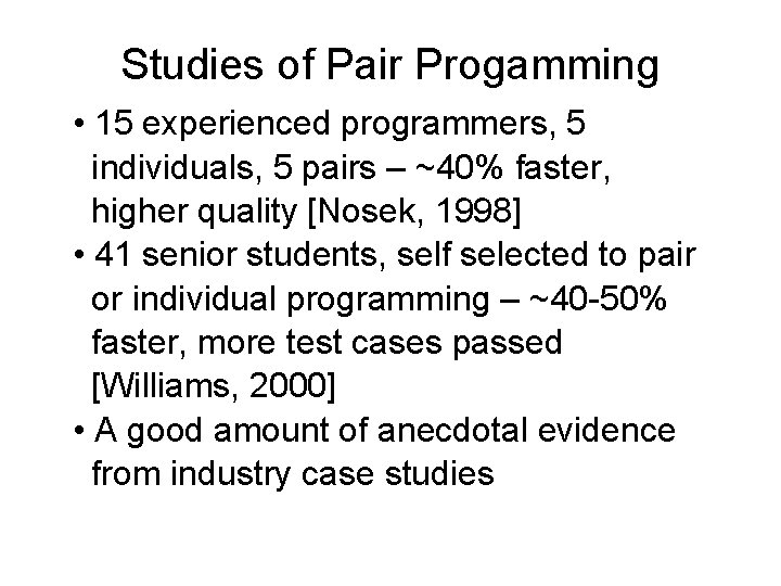 Studies of Pair Progamming • 15 experienced programmers, 5 individuals, 5 pairs – ~40%