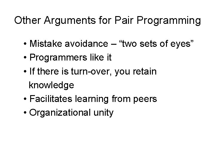 Other Arguments for Pair Programming • Mistake avoidance – “two sets of eyes” •