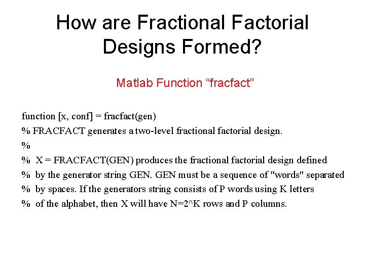 How are Fractional Factorial Designs Formed? Matlab Function “fracfact” function [x, conf] = fracfact(gen)