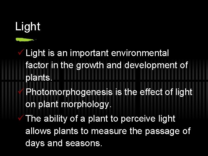 Light ü Light is an important environmental factor in the growth and development of
