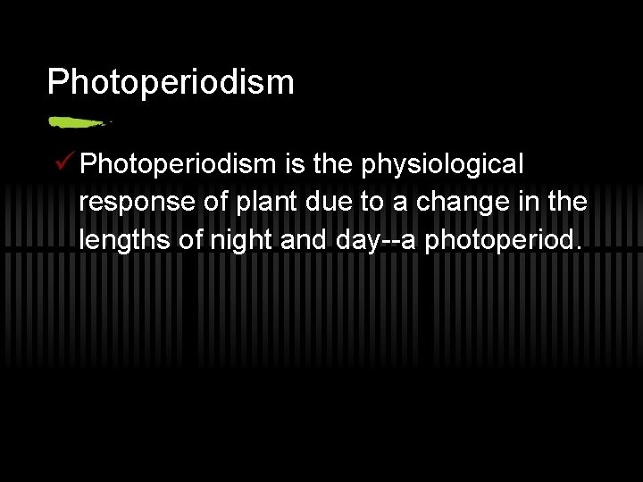 Photoperiodism ü Photoperiodism is the physiological response of plant due to a change in