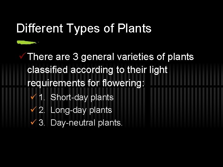 Different Types of Plants ü There are 3 general varieties of plants classified according