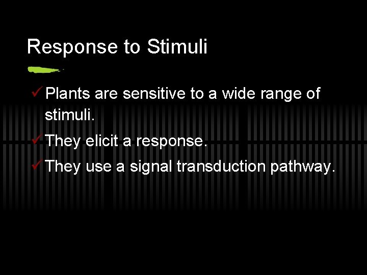Response to Stimuli ü Plants are sensitive to a wide range of stimuli. ü