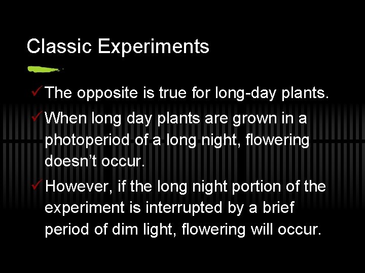 Classic Experiments ü The opposite is true for long-day plants. ü When long day