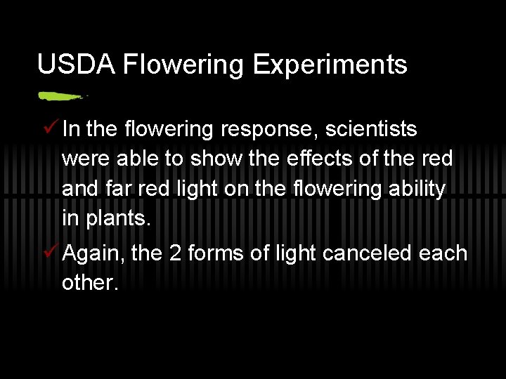 USDA Flowering Experiments ü In the flowering response, scientists were able to show the