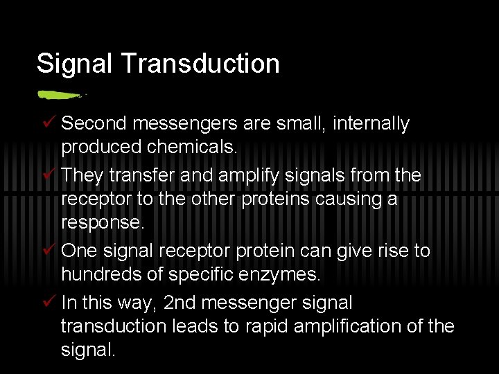 Signal Transduction ü Second messengers are small, internally produced chemicals. ü They transfer and