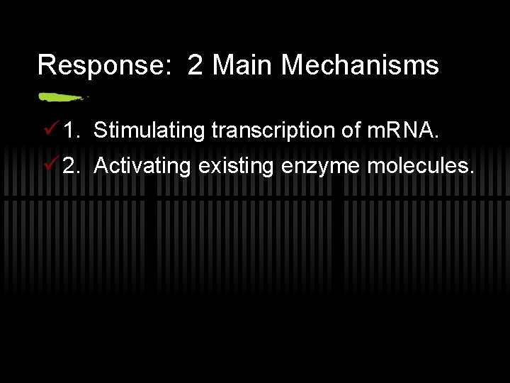 Response: 2 Main Mechanisms ü 1. Stimulating transcription of m. RNA. ü 2. Activating