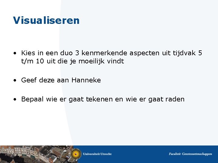 Visualiseren • Kies in een duo 3 kenmerkende aspecten uit tijdvak 5 t/m 10