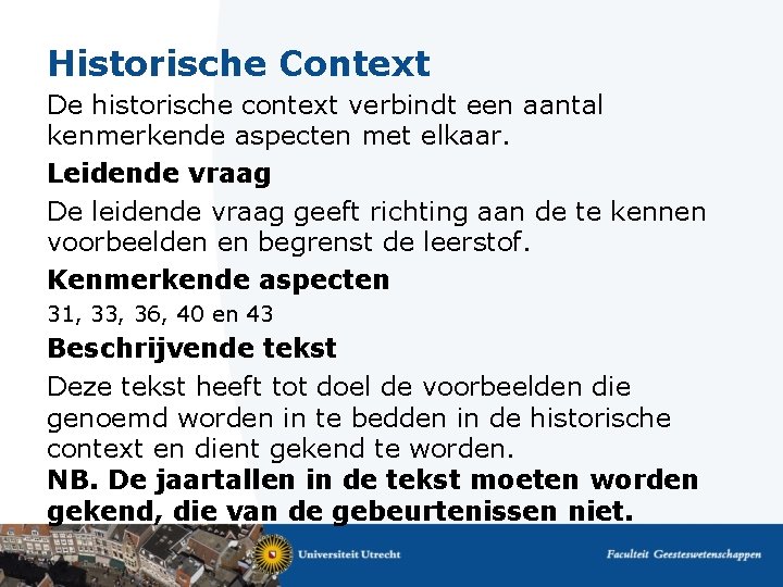 Historische Context De historische context verbindt een aantal kenmerkende aspecten met elkaar. Leidende vraag