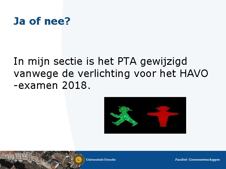 Ja of nee? In mijn sectie is het PTA gewijzigd vanwege de verlichting voor