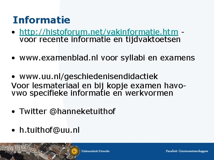 Informatie • http: //histoforum. net/vakinformatie. htm - voor recente informatie en tijdvaktoetsen • www.